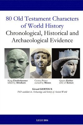 80 Old Testament Characters of World History: Chronological, Historical and Archaeological Evidence 1