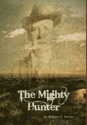 William Perrin - Mighty Hunter, Inbunden