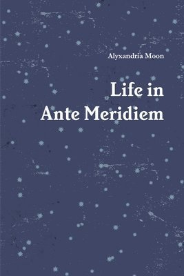 Life in Ante Meridiem 1