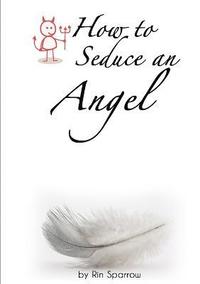 bokomslag How to Seduce an Angel