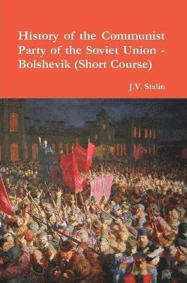 J V Stalin, J. V. Stalin, J.V. Stalin - History of the Communist Party of the Soviet Union (Short Course), Häftad