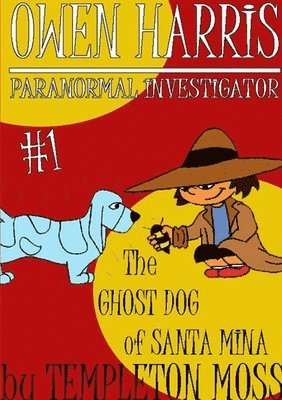 bokomslag Owen Harris: Paranormal Investigator #1, the Ghost Dog of Santa Mina