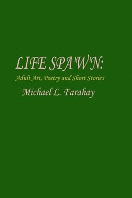 LIFE SPA'W'N: Adult art, poetry & short stories. 1