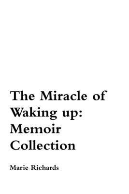 bokomslag The Miracle of Waking Up: Memoir Collection