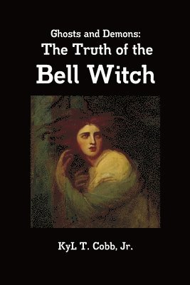 bokomslag Ghosts and Demons: the Truth of the Bell Witch