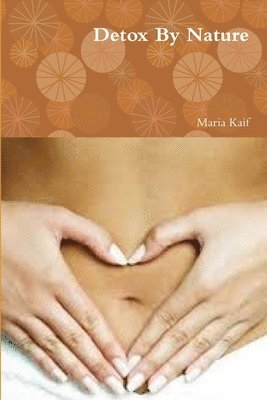 Maria Kaif - Detox By Nature, Häftad