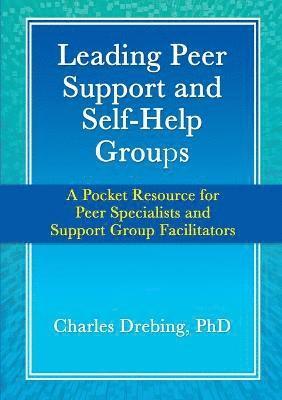 bokomslag Leading Peer Support and Self-Help Groups: A Pocket Resource for Peer Specialists and Support Group Facilitators