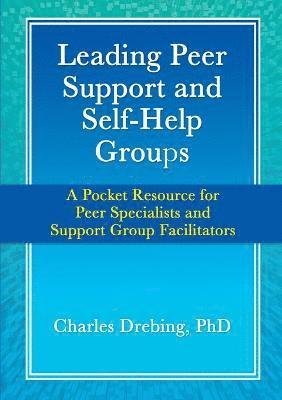 Charles Drebing - Leading Peer Support and Self-Help Groups: A Pocket Resource for Peer Specialists and Support Group Facilitators, Häftad