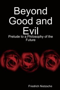 bokomslag Beyond Good and Evil: Prelude to a Philosophy of the Future