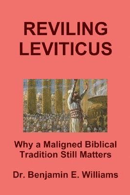 Benjamin Williams - REVILING LEVITICUS. Why a Maligned Biblical Tradition Still Matters, Häftad