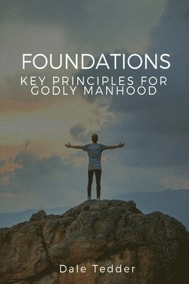 Foundations for Godly Manhood