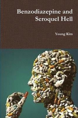 Young Kim - Benzodiazepine and Seroquel Hell, Häftad
