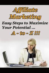 bokomslag Affiliate Marketing A to Z - Easy Steps to Maximize Your Potential