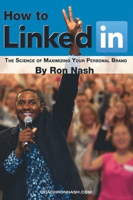 How to Linkedin, the Science of Maximizing Your Personal Brand 1