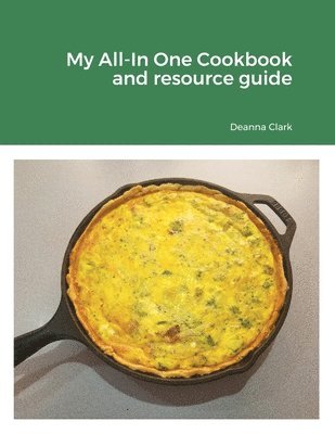 Deanna Clark - My All-In One Cookbook and resource guide, Häftad