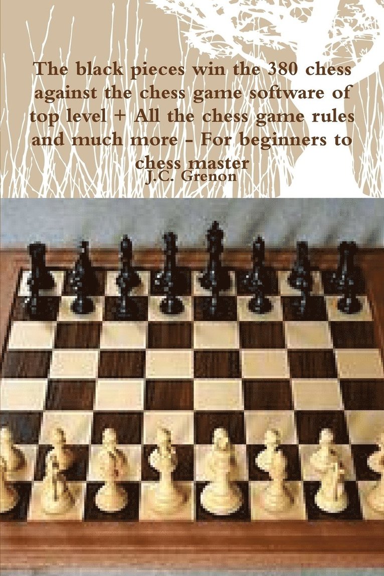 The Black Pieces Win the 380 Chess Against the High Chess Software + All the Chess Rules and Much More 1