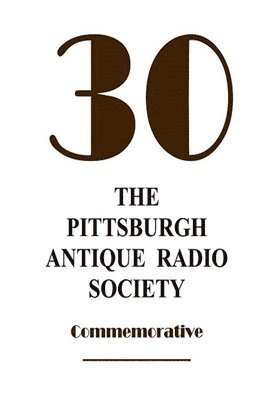 The Pittsburgh Antique Radio Society at 30 1