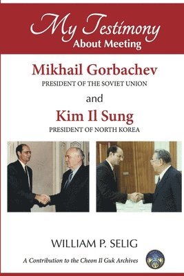 My Testimony About Meeting Mikhail Gorbachev and Kim Il Sung 1