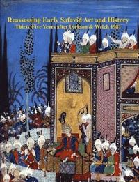 bokomslag Reassessing Early Safavid Art and History, Thirty Five Years After Dickson & Welch 1981