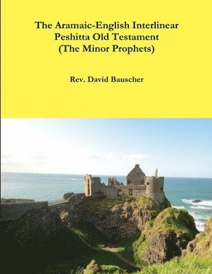 The Aramaic-English Interlinear Peshitta Old Testament (The Minor Prophets) 1