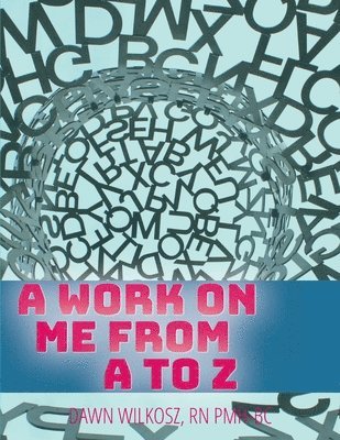 A Work on Me From A to Z 1