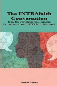 bokomslag The Intrafaith Conversation: How Do Christians Talk Among Ourselves About Interfaith Matters?