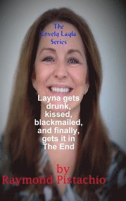 The Lovely Layla Series: Layla Gets Drunk, Kissed, Blackmailed, and Finally, Gets it in the End 1