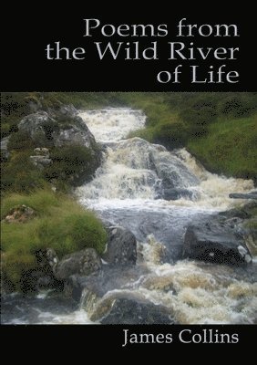 James Collins - Poems from the Wild River of Life, Häftad