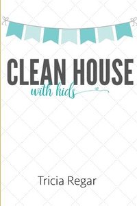 bokomslag Clean House with Kids
