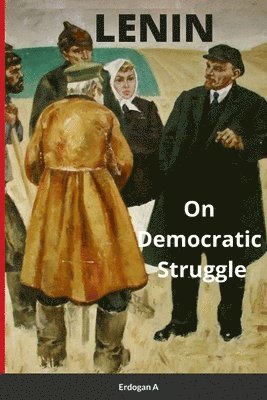Erdogan A - Lenin, On Democratic Struggle, Häftad