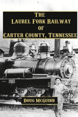 The Laurel Fork Railway of Carter County, Tennessee 1