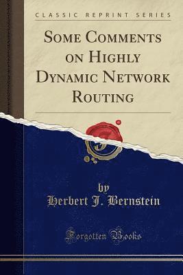 Some Comments on Highly Dynamic Network Routing (Classic Reprint) 1