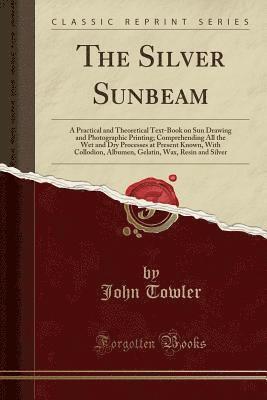 The Silver Sunbeam: A Practical And Theo 1