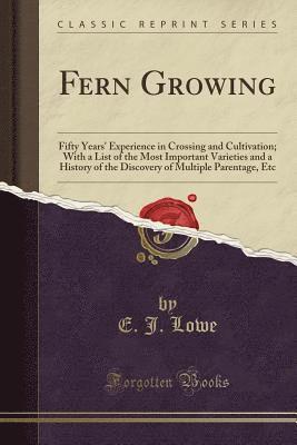 Fern Growing: Fifty Years' Experience In 1