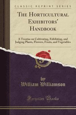 bokomslag The Horticultural Exhibitors' Handbook: