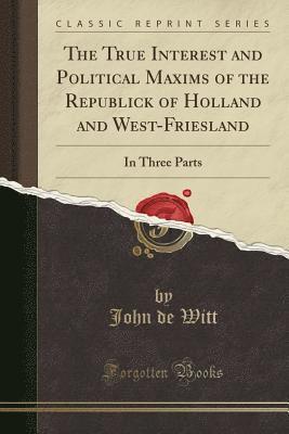 bokomslag The True Interest And Political Maxims O
