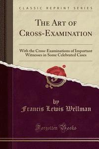 bokomslag The Art Of Cross-Examination: With The C