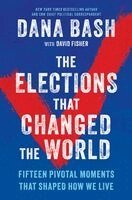 Dana Bash - Elections That Changed the World, Inbunden