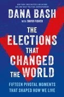 Dana Bash - Elections That Changed the World, Inbunden