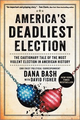 Dana Bash - America's Deadliest Election: The Cautionary Tale of the Most Violent Election in American History, Häftad