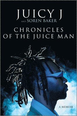 Juicy J, Soren Baker - Chronicles of the Juice Man, Inbunden