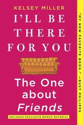 Kelsey Miller - I'll Be There for You: The One about Friends, Häftad
