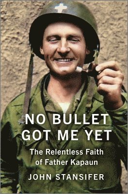 No Bullet Got Me Yet: The Relentless Faith of Father Kapaun 1