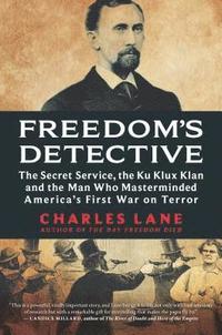 bokomslag Freedom's Detective: The Secret Service, the Ku Klux Klan and the Man Who Masterminded America's First War on Terror