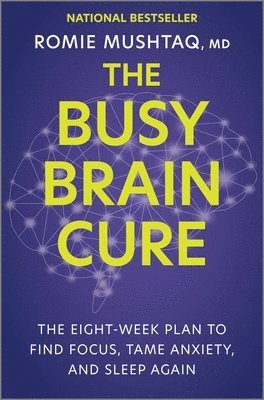 bokomslag The Busy Brain Cure: The Eight-Week Plan to Find Focus, Tame Anxiety, and Sleep Again