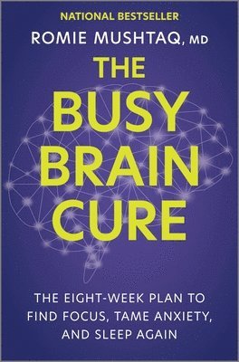 The Busy Brain Cure: The Eight-Week Plan to Find Focus, Tame Anxiety, and Sleep Again 1