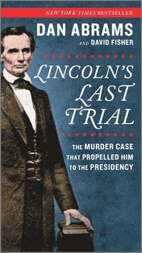 bokomslag Lincoln's Last Trial: The Murder Case That Propelled Him to the Presidency