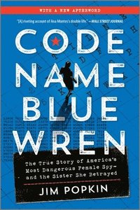 bokomslag Code Name Blue Wren: The True Story of America's Most Dangerous Female Spy--And the Sister She Betrayed