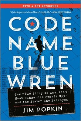 Code Name Blue Wren: The True Story of America's Most Dangerous Female Spy--And the Sister She Betrayed 1