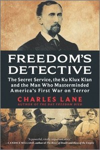 bokomslag Freedom's Detective: The Secret Service, the Ku Klux Klan and the Man Who Masterminded America's First War on Terror (Reissue)